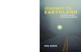 JOURNEY TO EARTHLAND - For a Great Transition · T he Great Transition to Planetary Civilization PAUL RASKIN. For the vision-keepers—yesterday’s trailblazers to a world made whole,