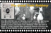 The Great Train Robbery · 2015. 11. 17. · The Great Train Robbery Uno dei primi film con un racconto lineare completo, cioè senza salti temporali (almeno non sempre) tra una scena