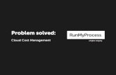 Problem solved - RunMyProcess · 2019. 11. 20. · RunMyProcess overcomes these problems by presenting cost data from multiple cloud services within easily customizable dashboards