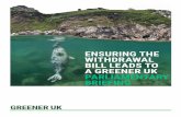 ENSURING THE WITHDRAWAL BILL LEADS TO A GREENER UK … · 2017. 9. 1. · 1 INTRODUCTION Greener UK believes that, no matter what the outcome of the Brexit negotiations, the people