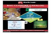 BAG CLOSURE CATALOG...2018/08/01  · 0.030” (0.076 cm) MEDIUM DUTY CLOSURES UP TO 5 LBS (2.3 Kg) CONTENT WEIGHT 0.045” (0.114 cm) HEAVY DUTY CLOSURES UP TO 10 LBS (4.5 Kg) CONTENT