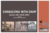 CONSULTING WITH DAHP with... · 2020. 1. 6. · Holly Borth Built Environment Compliance Reviewer. CONSULTING WITH DAHP. Section 106, 05-05, SEPA. Holly Borth (BEU Compliance) Rob