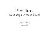 IP Multicast · 2020. 5. 30. · IP Multicast Next steps to make it real Jake Holland Akamai. Introdraft-ietf-mboned-dorms IETF/W3C work we're building: RFC 8777 (+ RFC 7450) draft-ietf-mboned-cbacc