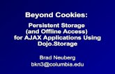 Persistent Storage (and Offline Access) for AJAX Applications Using Dojo.Storagecodinginparadise.org/talks/ajax_experience_sf_2006/ajax... · 2017. 1. 4. · Persistent Storage for