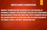 SERVICE MARKET SEGMENTATION MARKET SEGMENTATION IS … · 2019. 12. 26. · service market segmentation market segmentation is defined as the process of dividing a market into distinct