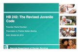 HB 242 Th R i d J il HB 242: The Revised Juvenile Code · HB 242 Th R i d J il HB 242: The Revised Juvenile Code Presenter: Rachel Davidson Presentation to: Practice Matters Meeting