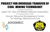 PROJECT FOR OVERSEAS TRANSFER OF COAL MINING ...employee), coal mine employee in East Kalimantan, and Introducing initiatives of the GDM coal mine. (total participants are 50 people).