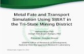 Metal Fate and Transport Simulation Using SWAT in the Tri ... · Simulation Using SWAT in the Tri-State Mining District Mehran Niazi, PhD Joseph Schubauer-Berigan, PhD . Presenter: