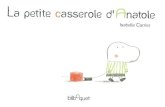 la petite casserole d Anatole - OCCEad81/IMG/pdf/la_petite_casserole_d_Anatole... · 2018. 12. 15. · Isabelle Carrier bilbOquet . Anatole traîne toulours derrière lui sa petite