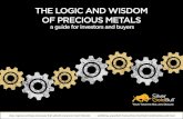 THE LOGIC AND WISDOM OF PRECIOUS METALS · 2018. 5. 30. · The Logic and Wisdom of Precious meTaLs a guide for investors and buyers Our mission is to be your trusted source for precious