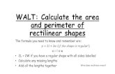 WALT: Calculate the area and perimeter of rectilinear shapes · 2020. 3. 25. · Calculate the area and perimeter of this shape. Area: Split the compound shape into two regular shapes.