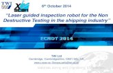 “Laser guided inspection robot for the Non Destructive Testing in … · 2014. 10. 6. · Miniaturizing Smaller UT array controller ACFM weld contour array probe Splitters (4 on