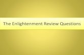 The Enlightenment Review Questions...The Scientific Revolution paved the way for the Enlightenment. •Scientists discovered laws that governed nature. •Philosophers began to look