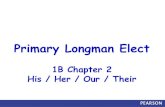 Primary Longman Elect - fgps.edu.hk · Primary Longman Elect 1B Chapter 2 His / Her / Our / Their. His / Her He is Sam. HisT-shirt is yellow. His / Her She is Jane. HerT-shirt is
