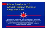 Whose Problem Is It? Mental Health & Illness in Long-term Care · Whose Problem Is It? Mental Health & Illness in Long-term Care Revised by M. Smith (2005) from M. Smith & K.C. Buckwalter