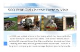 500 Year Old Cheese Factory Visit - HKTVmall · PDF file 2012. 5. 9. · 500 Year Old Cheese Factory Visit In 2010, we visited a farm in Germany which has been with the same family