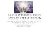Science of Thoughts, Beliefs, Emotions and Subtle Energy · 2014. 10. 22. · From “Initiation into Hermetics” by Franz Bardon . Beliefs are Persistent Thoughts Beliefs are stable