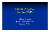 Stable angina core curric.ppt - University of Alberta · 2020. 4. 17. · Stable Angina Stable CAD Gábor Gyenes Core Curriculum Talk October 7, 2011. Disclosure of Conflicts of Interest