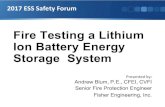 Fire Testing a Lithium Ion Battery Energy Storage System...Fire Testing a Lithium Ion Battery Energy Storage System Presented by: Andrew Blum, P.E., CFEI, CVFI Senior Fire Protection