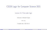 CS228 Logic for Computer Science 2021 Lecture 14: First ...CS228 Logic for Computer Science 2021 Instructor: Ashutosh Gupta IITB, India 3 First-order logic(FOL) First-order logic(FOL)