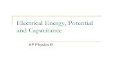 Electrical Energy, Potential and Capacitance · 2009. 7. 10. · Electrical Energy, Potential and Capacitance AP Physics B. Electric Fields and WORK In order to bring two like charges