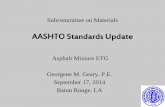 AASHTO Standards Update - National Asphalt Pavement ......AASHTO Standards Update Asphalt Mixture ETG Georgene M. Geary, P.E. September 17, 2014 Baton Rouge, LA . OVERVIEW • 2014