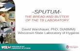 THE BREAD AND BUTTER OF THE TB LABORATORY David … · David Warshauer, PhD, D(ABMM) Wisconsin State Laboratory of Hygiene. WISCONSIN STATE LABORATORY OF HYGIENE. 2. Sputum Quality.