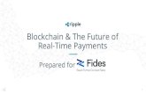 Blockchain & The Future of Real-Time Payments · customers’ supplier payments on RippleNet, creating a global network of clearing partners around the globe. This SME-tailored service