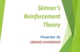Skinner’s Reinforcement Theory · 2018. 10. 14. · Burrhuss Frederic (B.F.) Skinner B.F.Skinner was an American Psychologist,Behaviorist,Author , Inventor and Social Philosopher.