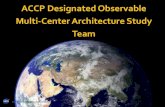 ACCP Designated Observable Multi-Center Architecture ...ACCP Study Leads ACCP Aerosol, Clouds, Convection, and Precipitation Study Goddard Space Flight Center Vickie Eakin Moran Study