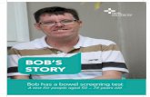 BOB’S STORY · 2018. 9. 8. · Bob gets a package in the post. Bob opens the package. Inside are a letter, a form and a kit to do the bowel screening test at home. Bob turned 50