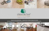 Know-how and craftsmanship … Chene de l’est is a family ......Know-how and craftsmanship … Chene de l’est is a family company since 1960. Our hardwood floors are designed and