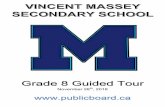 Grade 8 Guided Tour · 2018. 12. 6. · Vincent Massey S. S. Grade 8 Guided Tour - Agenda Wednesday November 28th, 2018 Welcome and Introduction to Vincent Massey Secondary School