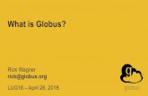 What is Globus? - OpenSFS · Globus SaaS: Research data lifecycle Researcher initiates transfer request; or requested automatically by script, science gateway 1 Instrument Compute