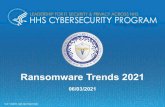 Ransomware Trends 2021 - HHS · “Ransomware attackers are by definition liars, thieves, extortionists and members of a global criminal enterprise, and they take extreme technological