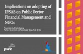 Implications on adopting of IPSAS on Public Sector Financial … · 2019. 8. 21. · Big bang vs Phased approach New/adapted accounting policies Local vs HQ or regional policies +