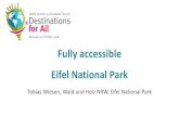Fully accessible Eifel National Park...Eifel National Park •Established on 1 January 2004 •Dimension: 110 square kilometers •Overall 16 National Parks in Germany