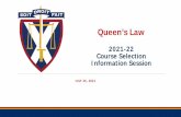 Queen’s Law · 2021. 7. 26. · Queen’s Law 2021-22 Course Selection Information Session JULY 26, 2021. Timeline Date Time. Event. July 23: 8:00 AM. Timetable available: August