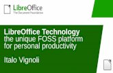 LibreOffice Technology the unique FOSS platform for personal … · 2021. 1. 14. · LibreOffice Technology • LibreOffice Technology is the result of 10 years of development in
