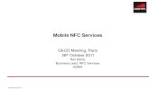 Mobile NFC Services - OECD · 2021. 4. 25. · Mobile Handset NFC Technology UICC as Secure Element Pay-Buy-Mobile UICC-based, NFC-enabled Mobile services Launched in February 2007