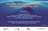 Palliative care competencies for PSWs in Long-term Care · PSWs in Long-term Care Presented by: Dr. Marg McKee, PhD. School of Social Work, Lakehead University and Research Affiliate,