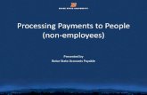 Processing Payments to People (non-employees)...receives a steady paycheck (i.e. payroll intervals) and has reimbursed expenses Independent Contractor • An individual who provides