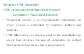 What is a CNC Machine? CNC : Computerised Numerical Control (Computer + Numerical Control)nsinha/CNC.pdf · 2016. 8. 23. · • However, since the groove in the ball screw is helical,