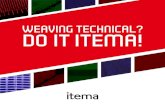 WEAVING TECHNICAL? DO IT ITEMA! · 2019. 7. 5. · Weaving is by far the most flexible, convenient and high added value technology to turn yarns into fabrics. The wide range of densi-ties