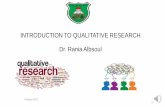 INTRODUCTION TO QUALITATIVE RESEARCH Dr. Rania Albsoul · 2021. 3. 4. · applicable to a similar group (Auerbach & Silverstein, 2003). •Qualitative research seeks to understand