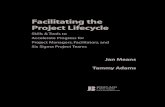 Facilitating the Project Lifecycle: The Skills & Tools to Accelerate Progress for Project Managers, Facilitators, and Six Sigma Project Teams (Jossey Bass Business and Management