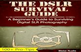 The DSLR Survival Guide: A Beginner's Guide to Surviving Digital SLR Photography
