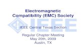 Electromagnetic Compatibility (EMC) Society · 2010. 12. 6. · Electromagnetic Compatibility (EMC) Society IEEE Central Texas Section Regular Chapter Meeting May 20th, 2009 Austin,