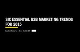 SIX ESSENTIAL B2B MARKETING TRENDS FOR 2015 · 2021. 1. 22. · Essential Tactics For a Strong Start to 2015 1.27.15 SIX ESSENTIAL B2B MARKETING TRENDS FOR 2015