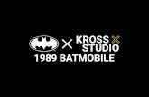1989 BATMOBILE X KROSS STUDIO · 2021. 6. 18. · 1989 BATMOBILE X KROSS STUDIO Kross Studio and Warner Bros. Consumer Products team up to unveil a top-of-the-line Batman collectible.
